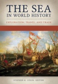 The Sea in World History: Exploration, Travel, and Trade [2 volumes] - Stephen K. Stein (Editor) [2017, PDF] - Marine history