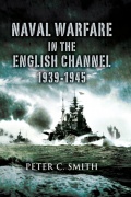 Naval Warfare in the English Channel 1939-1945 - Peter C. Smith [2007, ePUB] - <span>Wars at Sea › War at sea (World War II)</span>