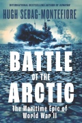 Battle of the Arctic: The Maritime Epic of World War II - Hugh Sebag-Montefiore [2025, EPUB] - <span>Wars at Sea › War at sea (World War II)</span>
